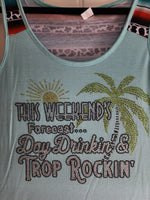 Weekend Forecast Day Drinkin' & Trop Rockin'